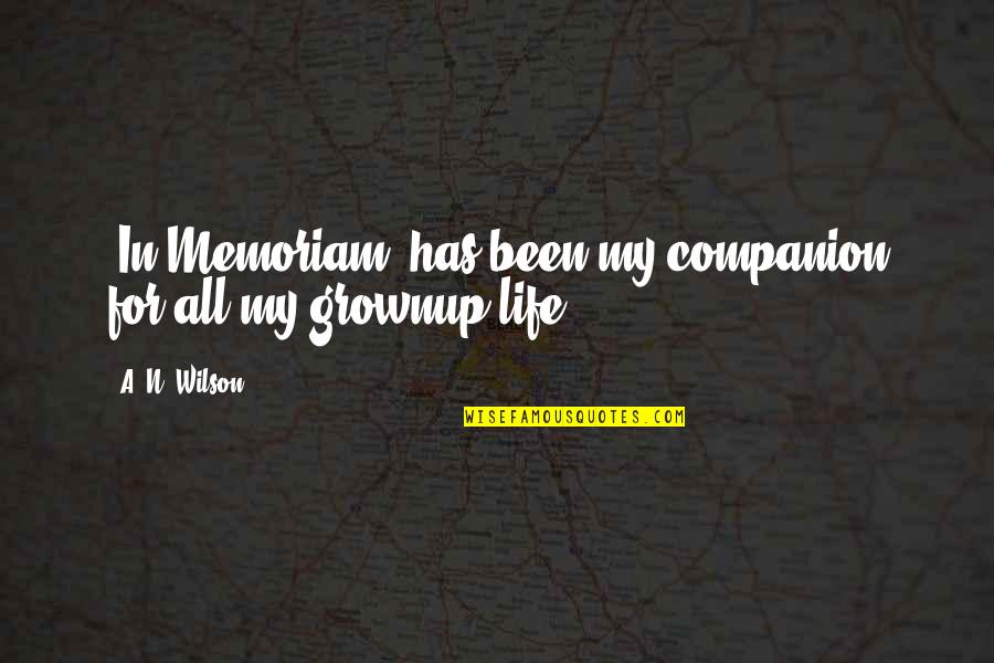 Companion In Your Life Quotes By A. N. Wilson: 'In Memoriam' has been my companion for all Companion In Your Life Quotes By A. N. Wilson: 'In Memoriam' has been my companion for all