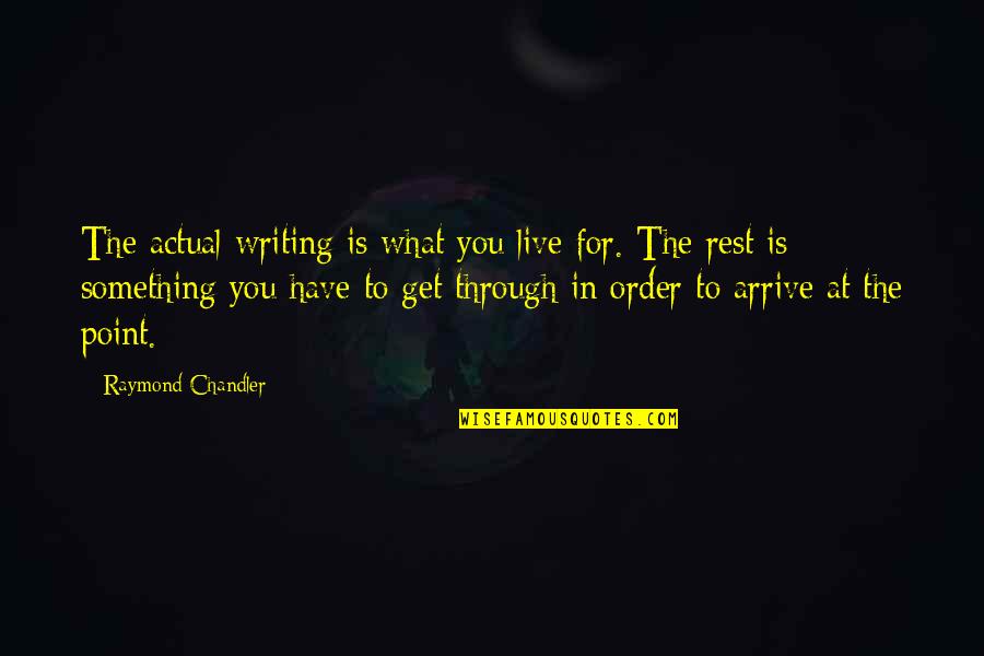 Companionable Def Quotes By Raymond Chandler: The actual writing is what you live for.