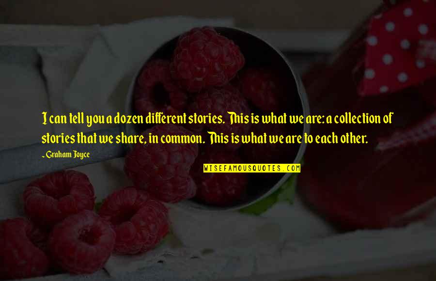 Companionable Synonym Quotes By Graham Joyce: I can tell you a dozen different stories. Companionable Synonym Quotes By Graham Joyce: I can tell you a dozen different stories.