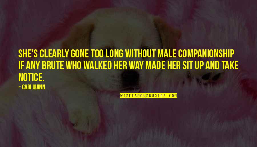 Companionship And Loneliness Quotes By Cari Quinn: She's clearly gone too long without male companionship