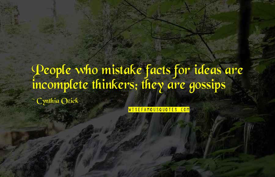 Companionship And Loneliness Quotes By Cynthia Ozick: People who mistake facts for ideas are incomplete