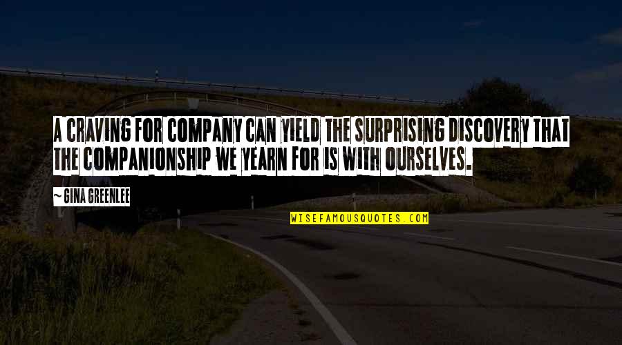 Companionship Quotes And Quotes By Gina Greenlee: A craving for company can yield the surprising