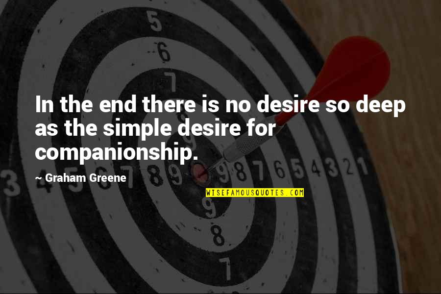 Companionship Quotes By Graham Greene: In the end there is no desire so