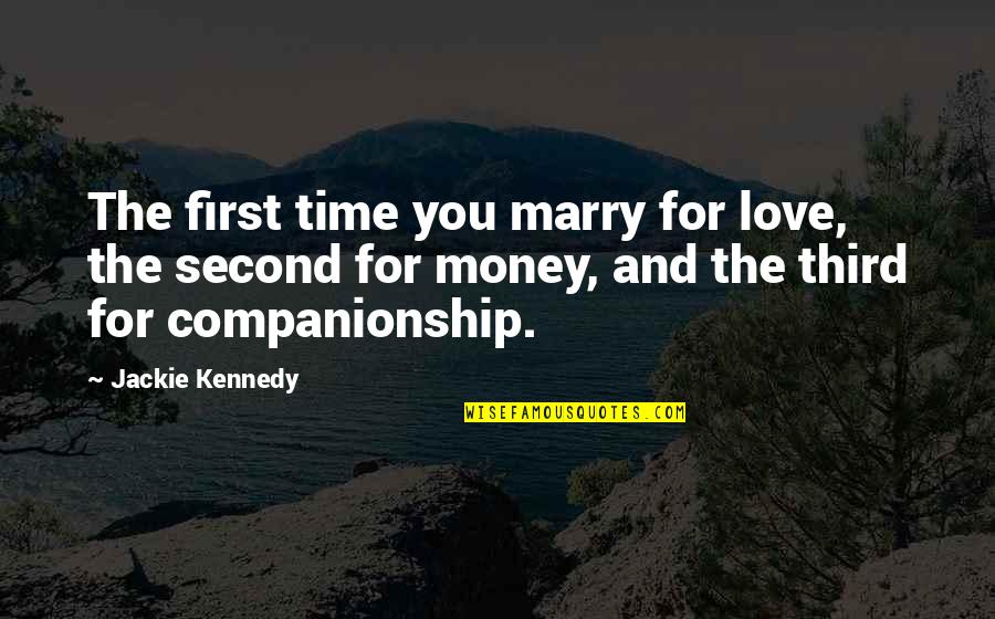 Companionship Quotes By Jackie Kennedy: The first time you marry for love, the