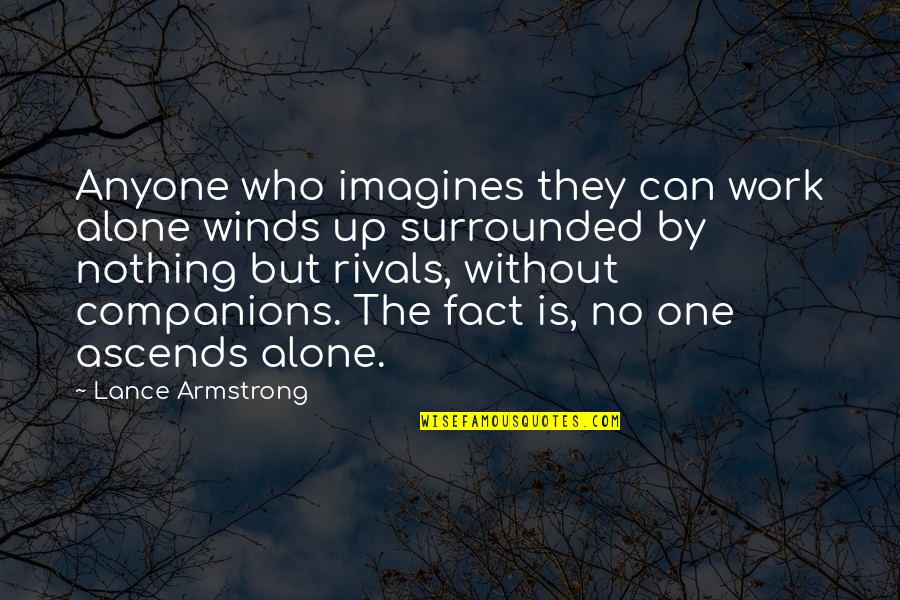 Companionship Quotes By Lance Armstrong: Anyone who imagines they can work alone winds