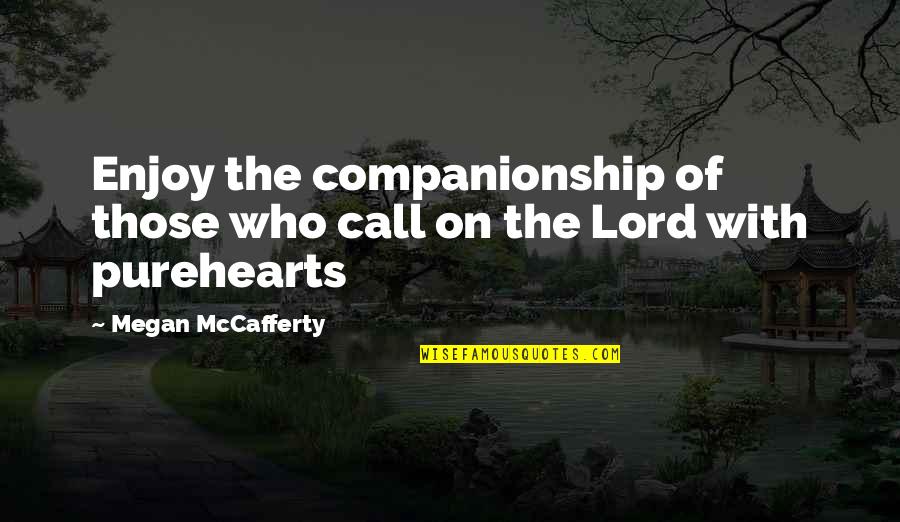 Companionship Quotes By Megan McCafferty: Enjoy the companionship of those who call on