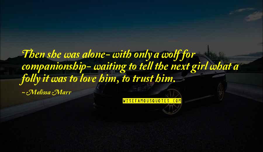 Companionship Quotes By Melissa Marr: Then she was alone- with only a wolf