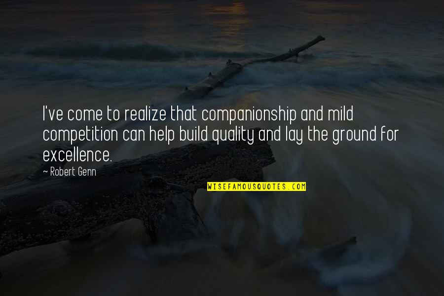 Companionship Quotes By Robert Genn: I've come to realize that companionship and mild