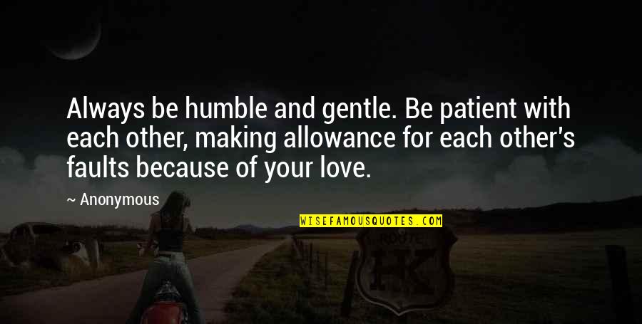 Companionship Tumblr Quotes By Anonymous: Always be humble and gentle. Be patient with
