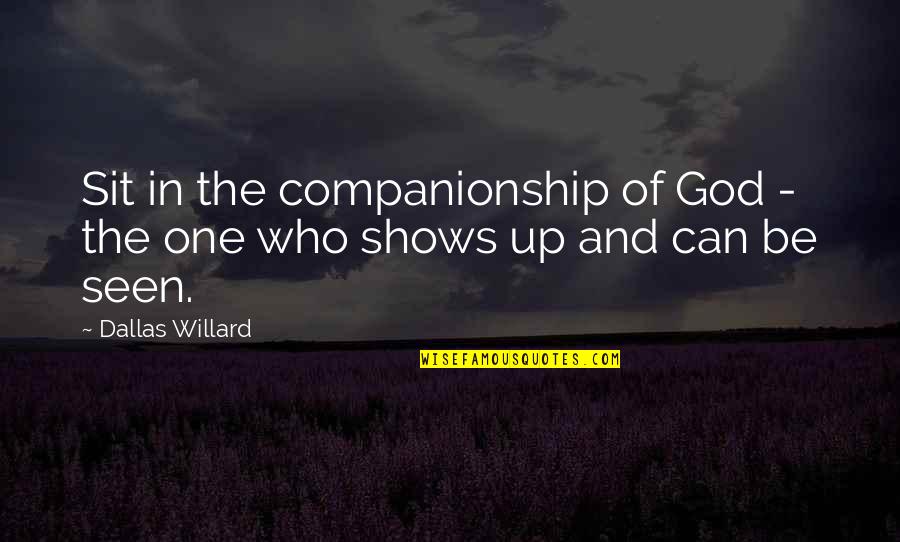 Companionship's Quotes By Dallas Willard: Sit in the companionship of God - the
