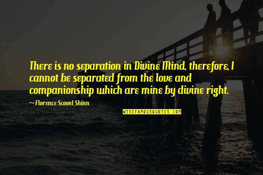 Companionship's Quotes By Florence Scovel Shinn: There is no separation in Divine Mind, therefore,