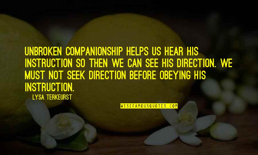 Companionship's Quotes By Lysa TerKeurst: Unbroken companionship helps us hear His instruction so