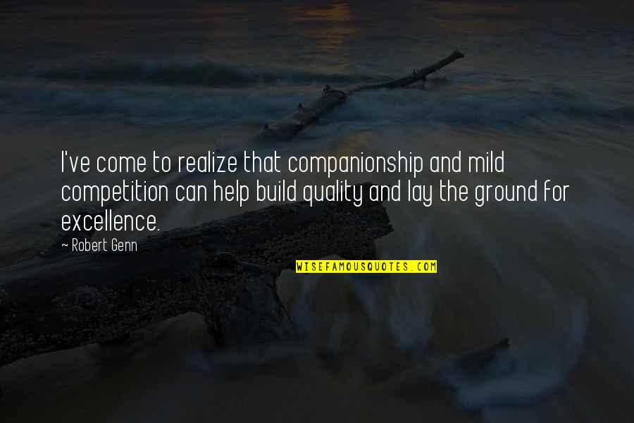 Companionship's Quotes By Robert Genn: I've come to realize that companionship and mild
