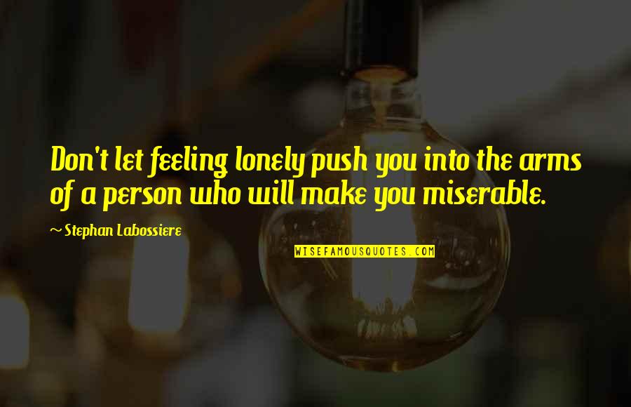 Companionship's Quotes By Stephan Labossiere: Don't let feeling lonely push you into the