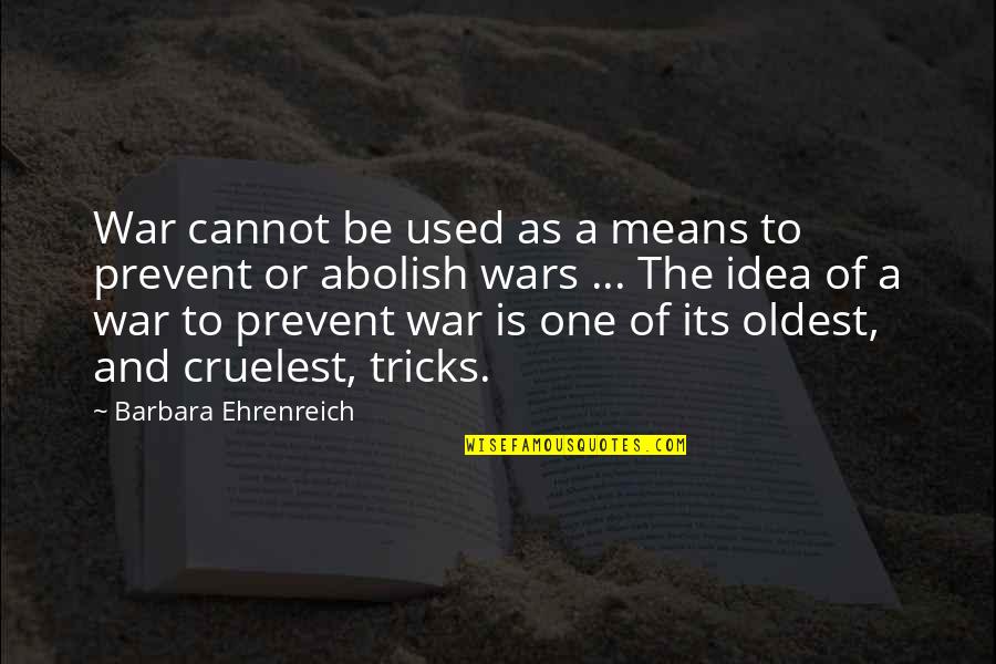 Companionway Doors Quotes By Barbara Ehrenreich: War cannot be used as a means to