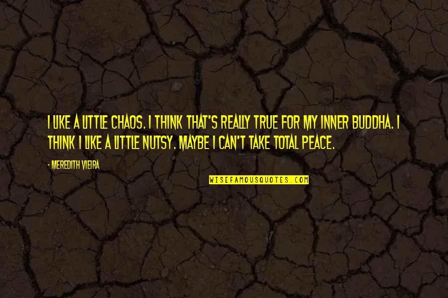 Companionway Ladder Quotes By Meredith Vieira: I like a little chaos. I think that's Companionway Ladder Quotes By Meredith Vieira: I like a little chaos. I think that's