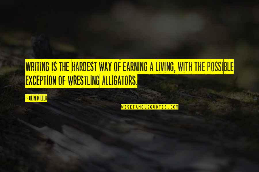 Companionway Ladder Quotes By Olin Miller: Writing is the hardest way of earning a Companionway Ladder Quotes By Olin Miller: Writing is the hardest way of earning a
