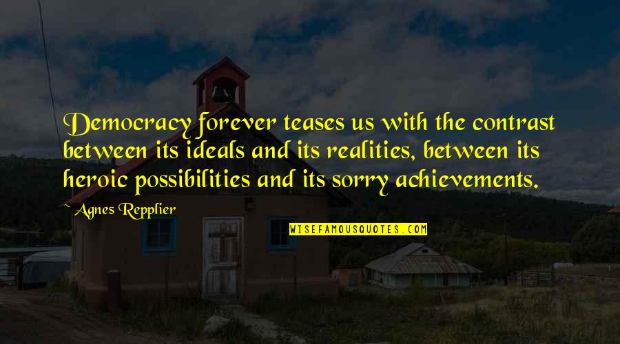 Companites Quotes By Agnes Repplier: Democracy forever teases us with the contrast between