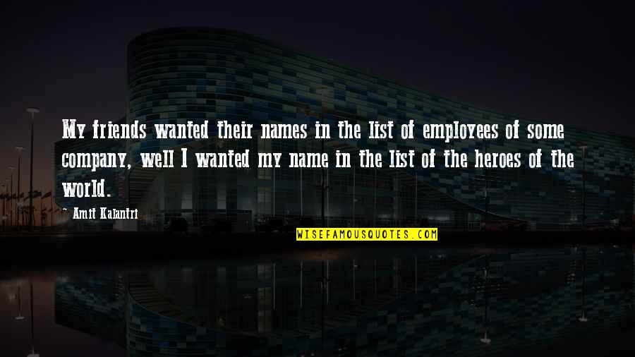 Company And Employees Quotes By Amit Kalantri: My friends wanted their names in the list