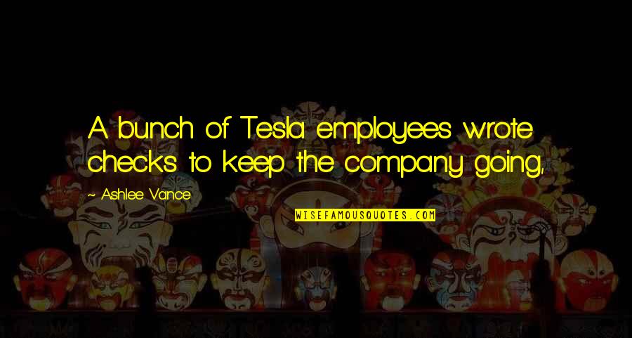 Company And Employees Quotes By Ashlee Vance: A bunch of Tesla employees wrote checks to