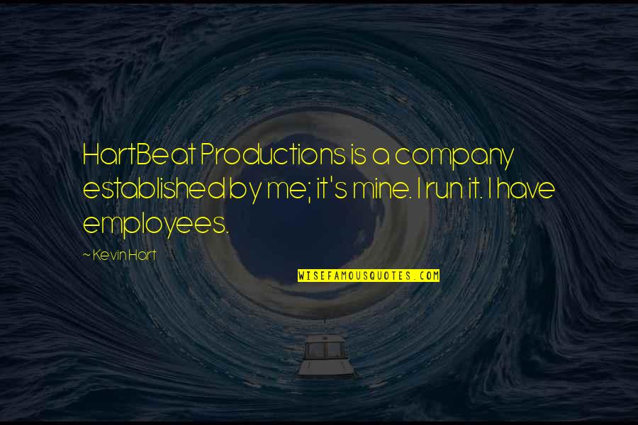 Company And Employees Quotes By Kevin Hart: HartBeat Productions is a company established by me;