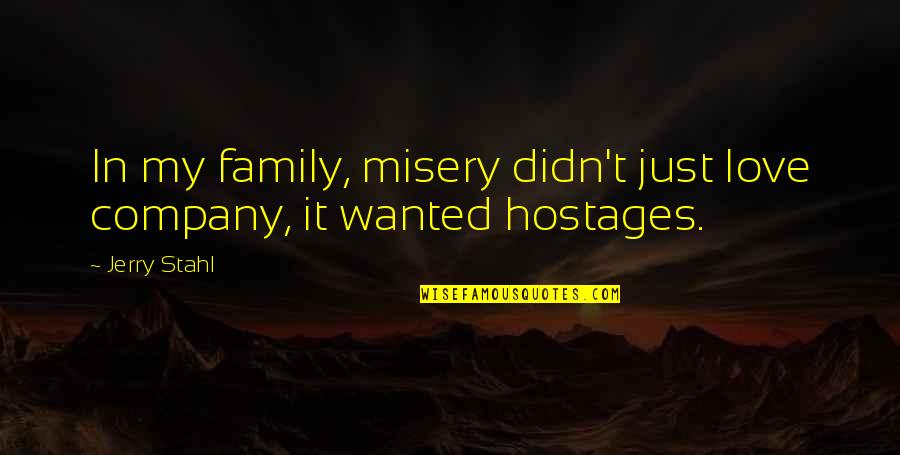 Company As A Family Quotes By Jerry Stahl: In my family, misery didn't just love company,