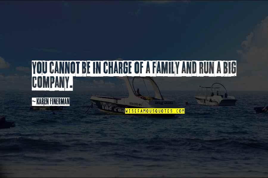 Company As A Family Quotes By Karen Finerman: You cannot be in charge of a family