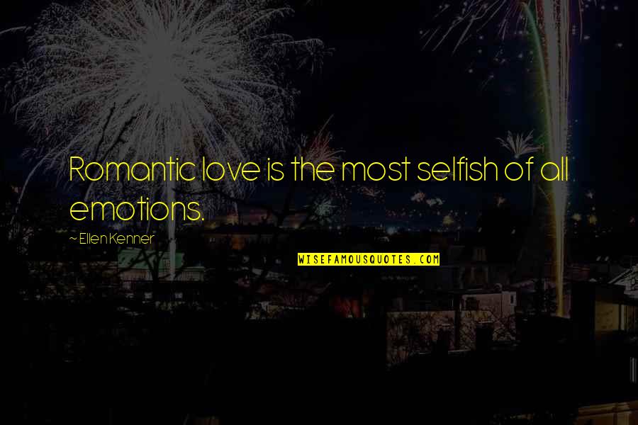 Company Aytch Quotes By Ellen Kenner: Romantic love is the most selfish of all