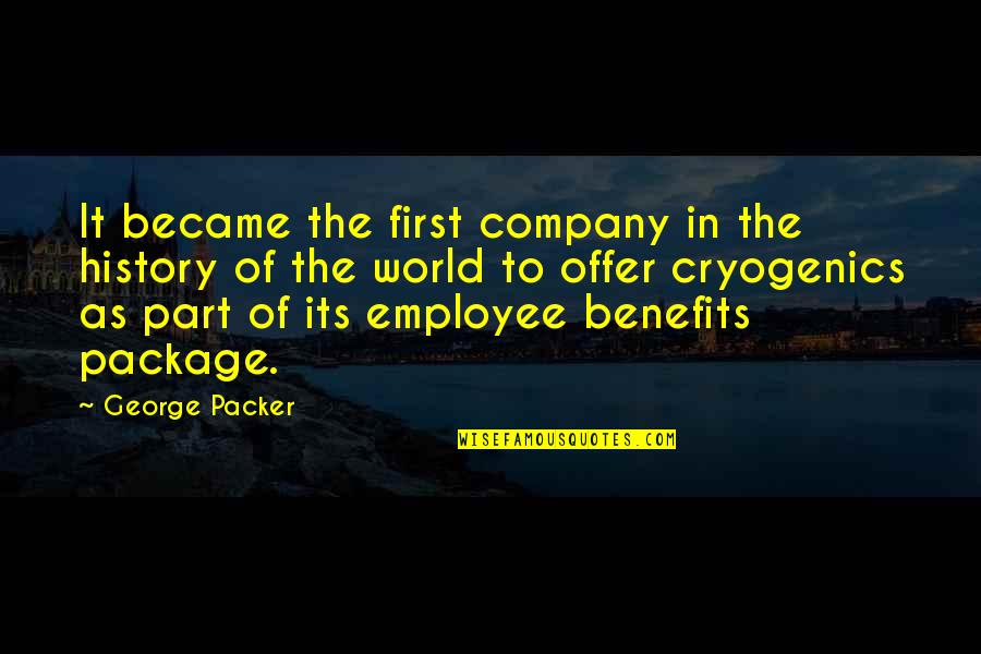 Company Benefits Quotes By George Packer: It became the first company in the history