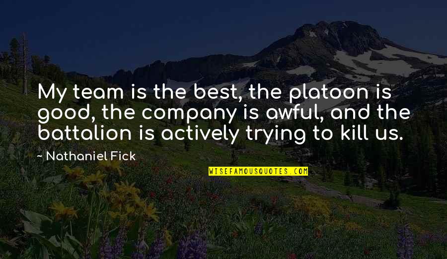 Company Best Quotes By Nathaniel Fick: My team is the best, the platoon is Company Best Quotes By Nathaniel Fick: My team is the best, the platoon is