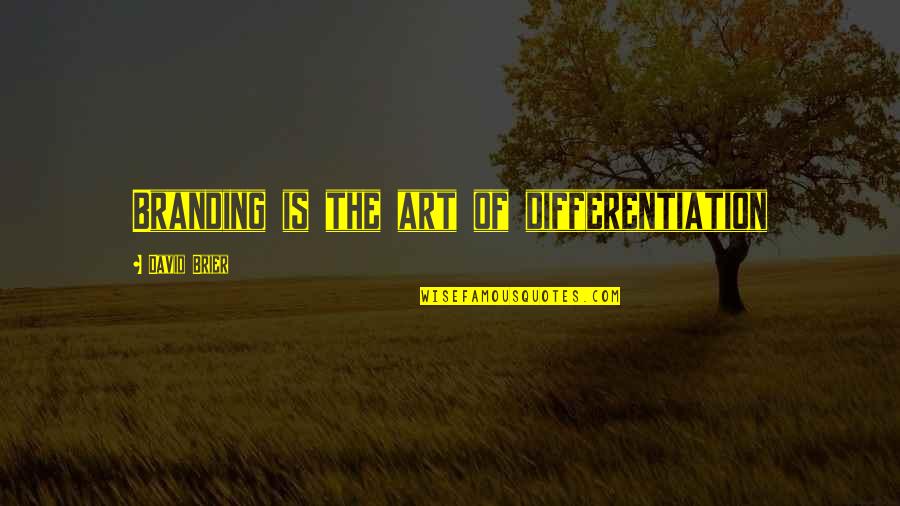 Company Branding Quotes By David Brier: Branding is the art of differentiation Company Branding Quotes By David Brier: Branding is the art of differentiation