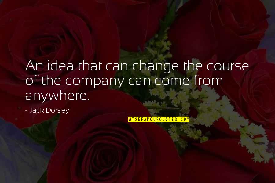 Company Change Quotes By Jack Dorsey: An idea that can change the course of