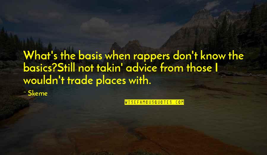 Company Commander Quotes By Skeme: What's the basis when rappers don't know the