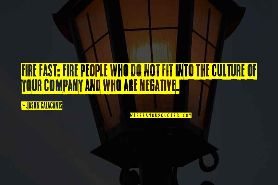 Company Culture Quotes By Jason Calacanis: Fire fast: Fire people who do not fit