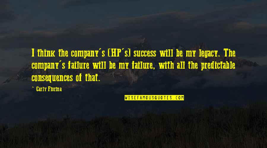 Company Failure Quotes By Carly Fiorina: I think the company's [HP's] success will be