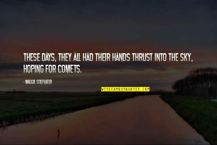 Company Feedback Quotes By Maggie Stiefvater: These days, they all had their hands thrust Company Feedback Quotes By Maggie Stiefvater: These days, they all had their hands thrust