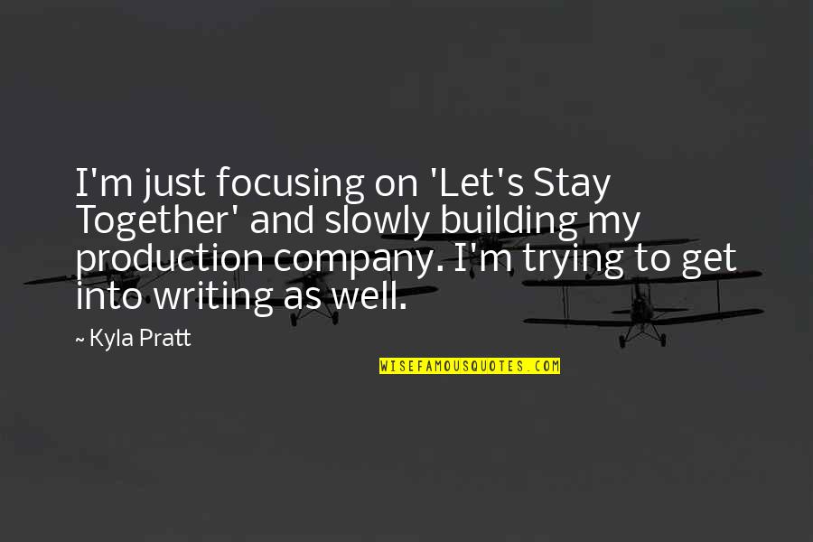 Company Get Together Quotes By Kyla Pratt: I'm just focusing on 'Let's Stay Together' and Company Get Together Quotes By Kyla Pratt: I'm just focusing on 'Let's Stay Together' and