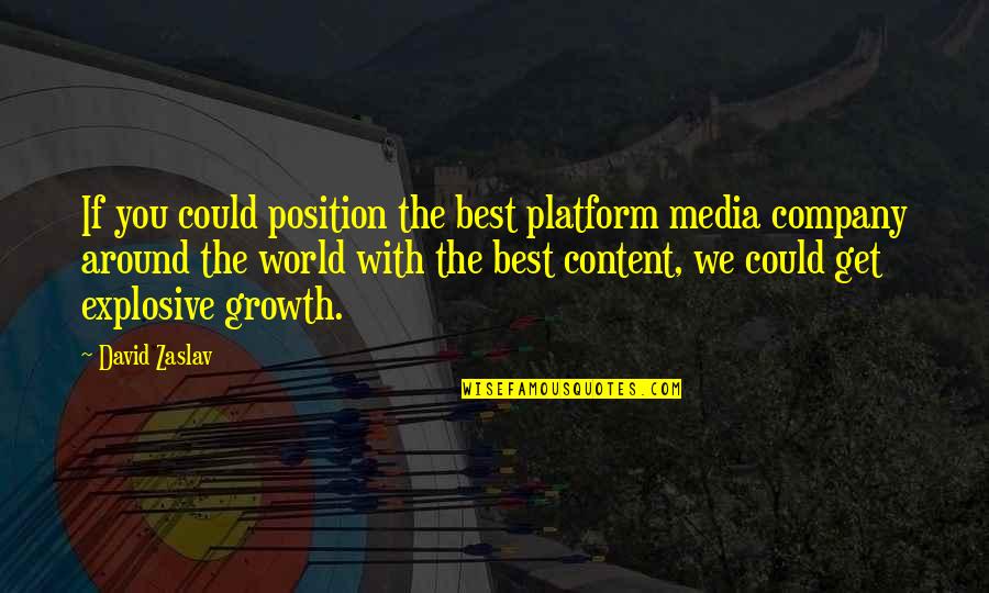 Company Growth Quotes By David Zaslav: If you could position the best platform media