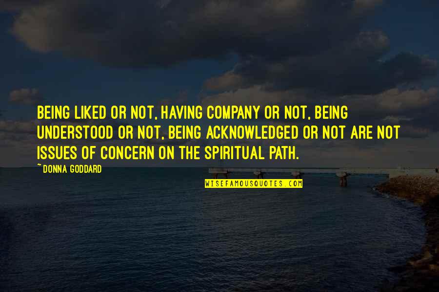 Company Growth Quotes By Donna Goddard: Being liked or not, having company or not,