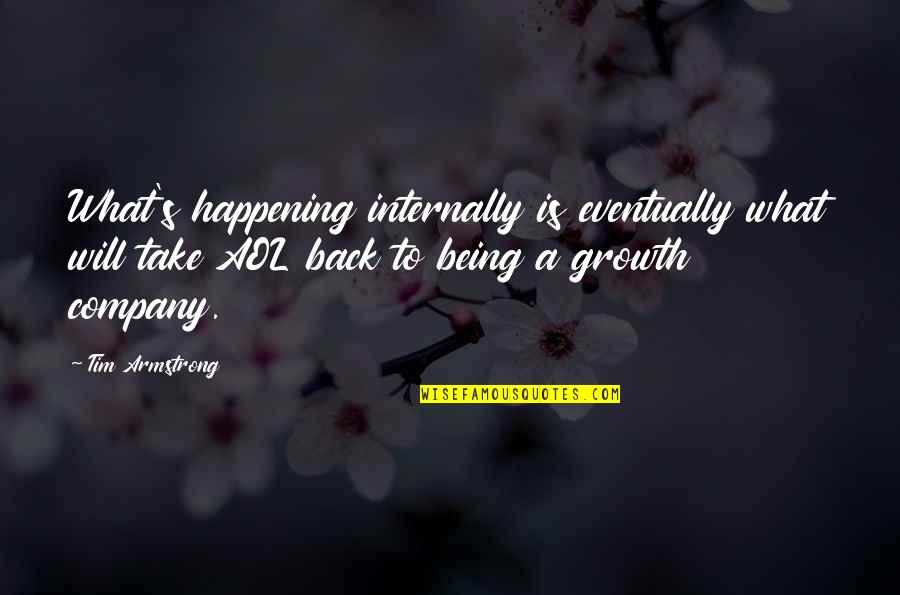 Company Growth Quotes By Tim Armstrong: What's happening internally is eventually what will take