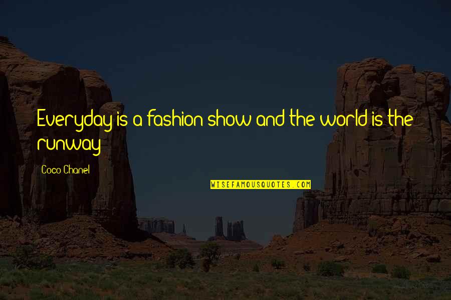 Company Mini Series Quotes By Coco Chanel: Everyday is a fashion show and the world Company Mini Series Quotes By Coco Chanel: Everyday is a fashion show and the world