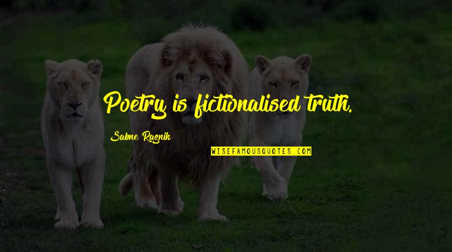 Company Mini Series Quotes By Sabne Raznik: Poetry is fictionalised truth. Company Mini Series Quotes By Sabne Raznik: Poetry is fictionalised truth.