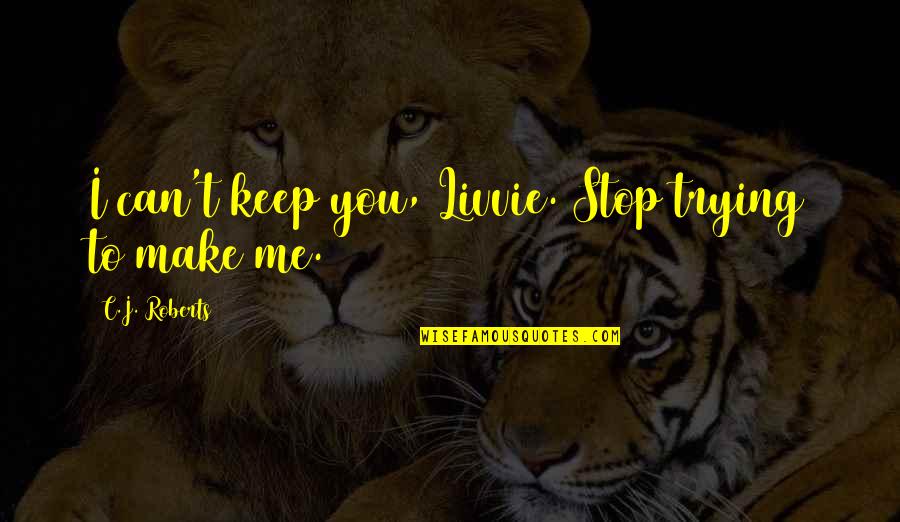 Company Newsletter Quotes By C.J. Roberts: I can't keep you, Livvie. Stop trying to