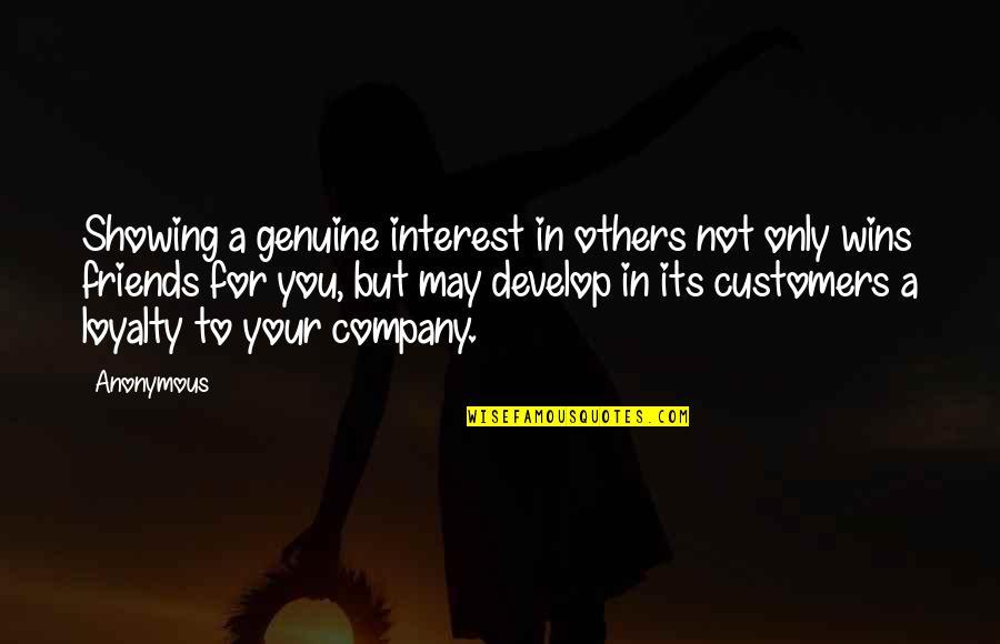 Company Of Friends Quotes By Anonymous: Showing a genuine interest in others not only
