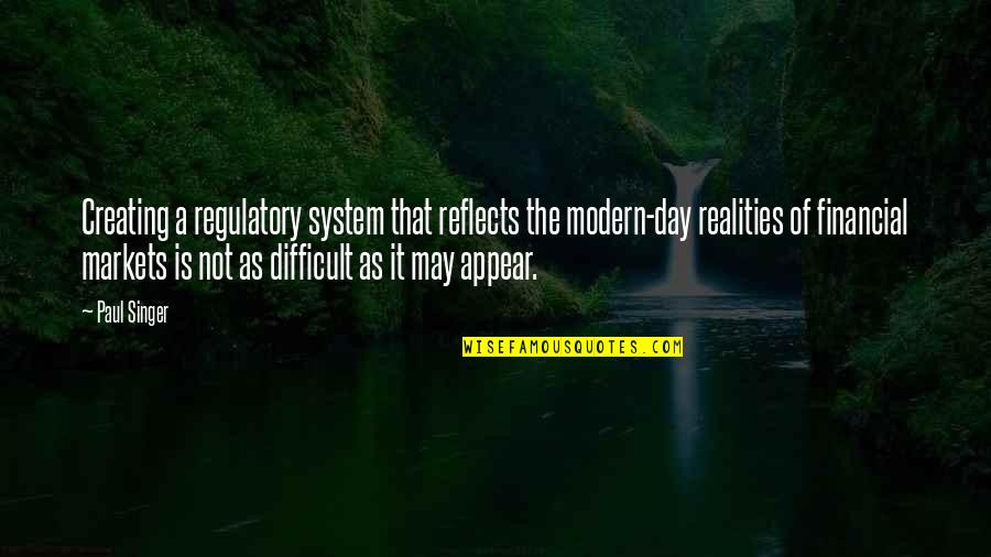 Company Of Wolves Quotes By Paul Singer: Creating a regulatory system that reflects the modern-day