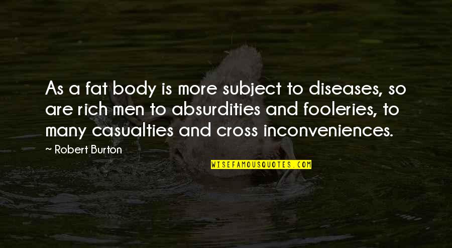 Company Of Wolves Quotes By Robert Burton: As a fat body is more subject to