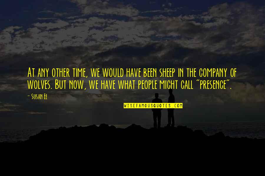 Company Of Wolves Quotes By Susan Ee: At any other time, we would have been