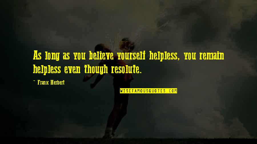 Company Outing Quotes By Frank Herbert: As long as you believe yourself helpless, you