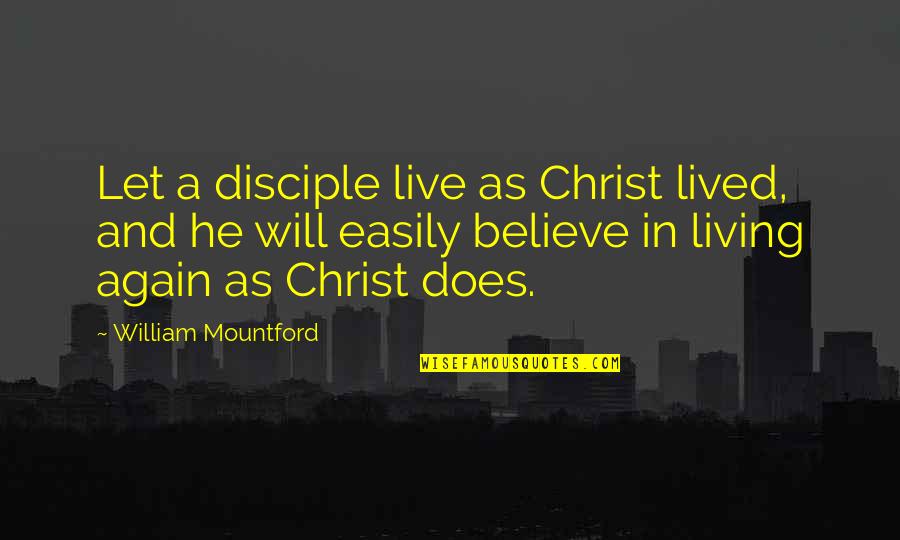 Company Politics Quotes By William Mountford: Let a disciple live as Christ lived, and