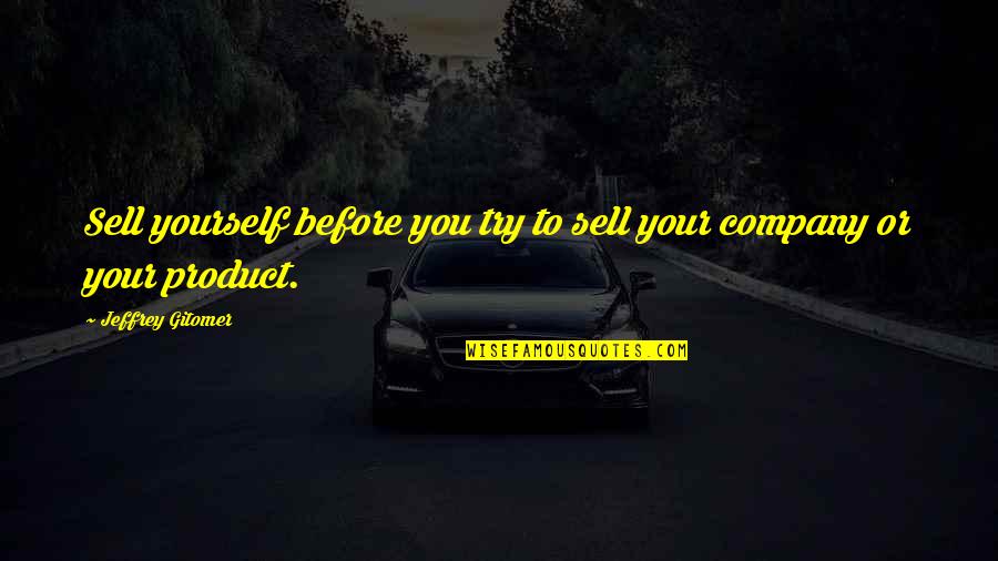 Company Quotes By Jeffrey Gitomer: Sell yourself before you try to sell your